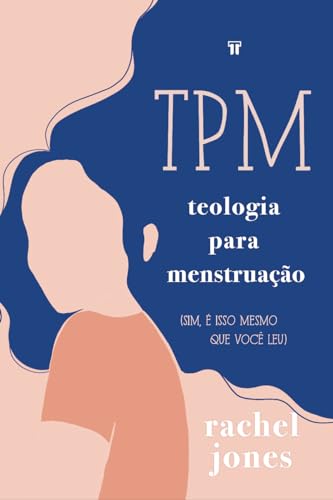 TPM: Teologia Para Menstruação: (sim, é Isso Mesmo que Você Leu)