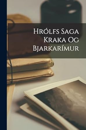 Hrólfs Saga Kraka Og Bjarkarímur Anonymous 9781016492140 Books