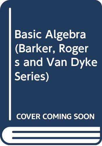 Basic Algebra (Barker, Rogers and Van Dyke Series) 0030322197 Book Cover
