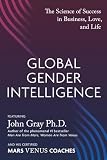 Global Gender Intelligence: The Science of Success in Business, Love, and Life