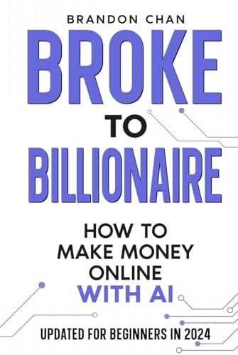 Broke to Billionaire: How to Make Money Online with Ai