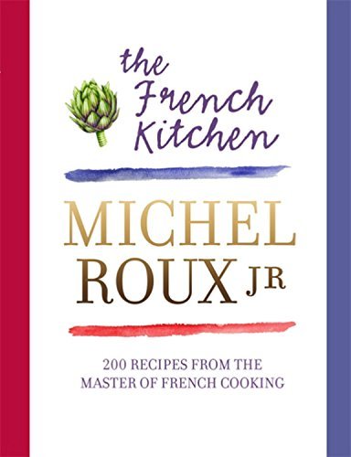 The French Kitchen: 200 Recipes From the Master of French Cooking by Michel Roux Jr. (24-Oct-2013) Hardcover