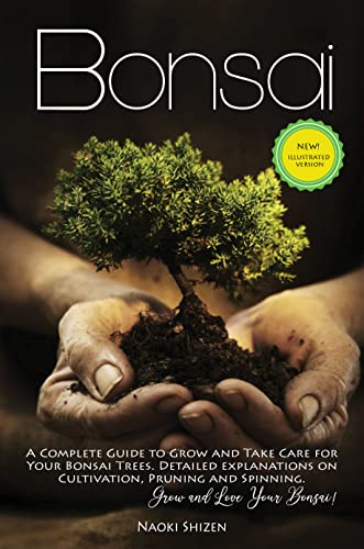 Bonsai: The Practical Guide to Bonsai for Beginners: An Easy, Step-by-Step Illustrated Manual to Caring for Your Trees. Master the Ancient Art of ... (Bonsai & Gardening - In all the languages)