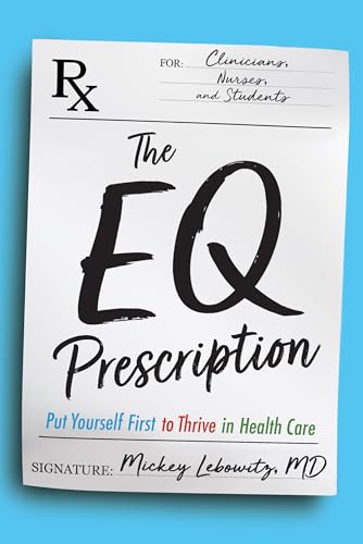 The EQ Prescription: Put Yourself First to Thrive in Health Care