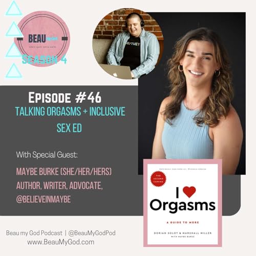 46. Talking Orgasms + Inclusive Sex Ed with Maybe Burke