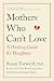 Mothers Who Can't Love: A Healing Guide for Daughters