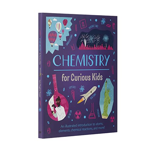 Chemistry for Curious Kids: An Illustrated Introduction to Atoms, Elements, Chemical Reactions, and