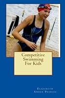 Competitive Swimming For Kids 1450507689 Book Cover