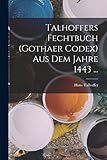 Talhoffers Fechtbuch (Gothaer Codex) Aus Dem Jahre 1443 ... (German Edition)