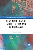New Directions in Mobile Media and Performance (Digital Research in the Arts and Humanities)