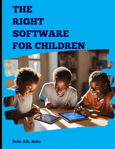 The Right Software for Children: Guiding parents and educators in selecting the best software tools for children's growth.