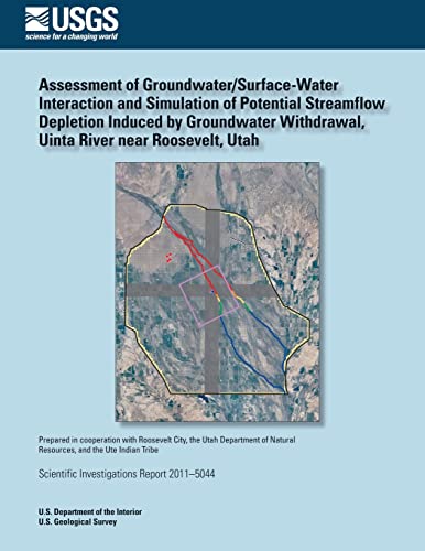 Assessment of Groundwater/Surface- Water Interaction and Simulation of Potential Streamflow Depletion Induced by Groundwater Withdrawal, Uinta River near Roosevelt, Utah
