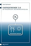 Energiewende 3.0 - Mit Wasserstoff und Brennstoffzellen - Sven Geitmann 