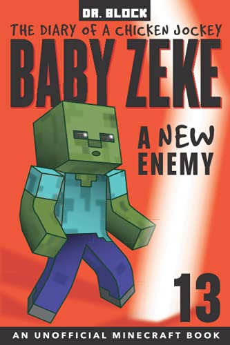 Baby Zeke -- A New Enemy: The Diary of a Chicken Jockey, Book 13 (an Unofficial Minecraft book) (Baby Zeke: The Diary of a Jockey)