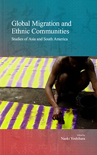 Global Migration and Ethnic Communities: Studies of Asia and South America (14) (Stratification and Inequality Series)