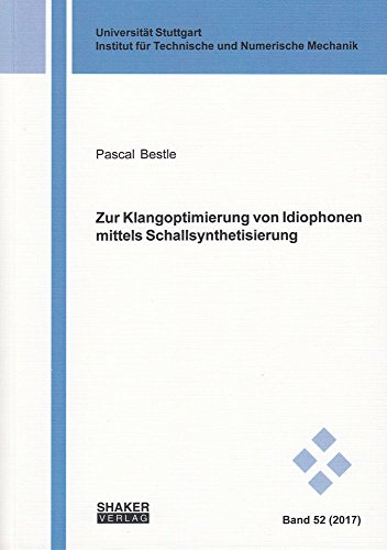 Zur Klangoptimierung von Idiophonen mittels Schallsynthetisierung (Schriften aus dem Institut für Technische und Numerische Mechanik der Universität Stuttgart)