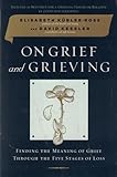 On Grief and Grieving: Finding the Meaning of Grief Through the Five Stages of Loss