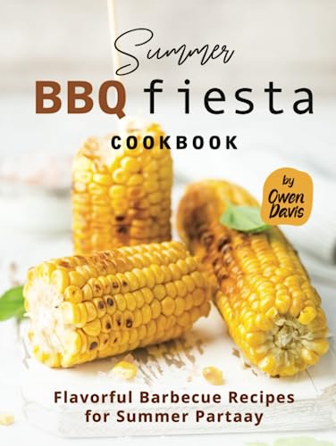 Summer BBQ Fiesta Cookbook: Flavorful Barbecue Recipes for Summer Partaay