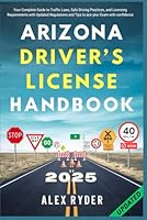 Arizona Driver’s License Handbook: Your Complete Guide to Traffic Laws, Safe Driving Practices, and Licensing Requirements with Updated Regulations ... RYDER'S ULTIMATE DRIVER'S LICENSE HANDBOOK) B0F6DNZ6N3 Book Cover