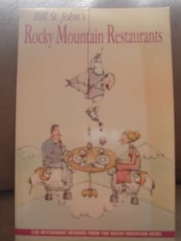 Bill St. John's Rocky Mountain restaurants: 130 restaurant reviews from the Rocky Mountain News