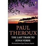 (The Last Train to Zona Verde: Overland from Cape Town to Angola) [By: Theroux, Paul] [May, 2014]