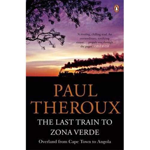 (The Last Train to Zona Verde: Overland from Cape Town to Angola) [By: Theroux, Paul] [May, 2014]
