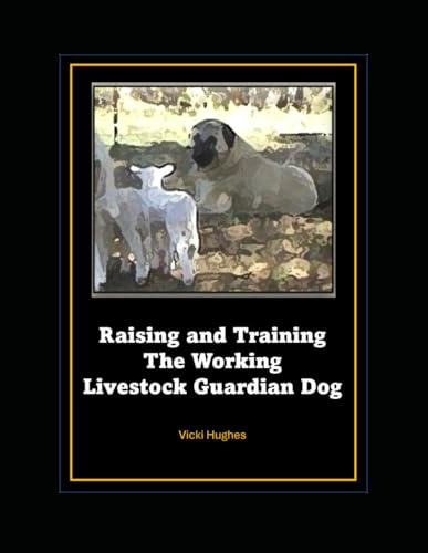 Raising and Training the Working Livestock Guardian Dog