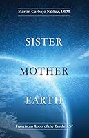 Sister Mother Earth, Franciscan Roots of the Laudato Is 1619565609 Book Cover