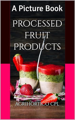 Processed Fruit Products : A Picture Book (All About Fruits and Nuts)