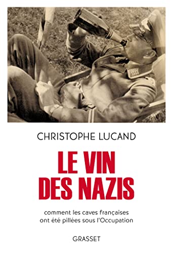 Le vin des nazis: Comment les caves françaises ont été pillées sous l'Occupation – Vignette