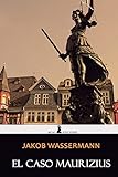  El caso Maurizius: Edición completa y anotada