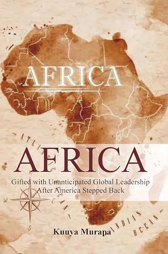 AFRICA Gifted with Unanticipated Global Leadership After America Stepped Back (English Edition)