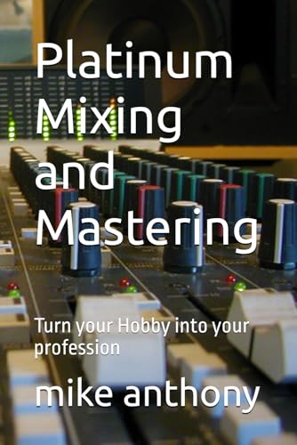 Platinum Mixing And Mastering: Turn Your Hobby Into Your Profession