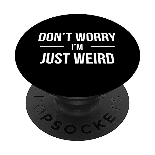 Funny Gag Gift Sarcasm Don't Worry I'm Just Weird