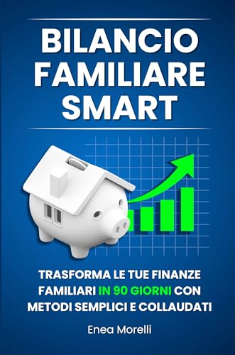 Bilancio Familiare Smart: Trasforma le tue finanze familiari in 90 giorni con metodi semplici e collaudati