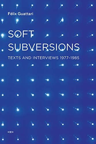 Soft Subversions, new edition: Texts and Interviews 1977-1985 (Semiotext(e) / Foreign Agents)