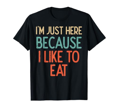 Gym Just Here Because I Like To Eat Fitness Diet Women Men T-Shirt