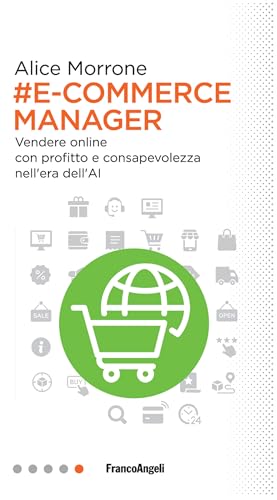 E-Commerce Manager: Vendere online con profitto e consapevolezza nell'era dell'AI