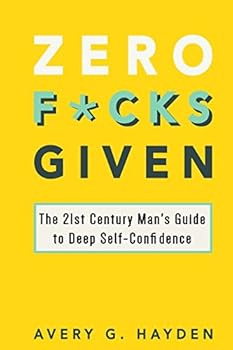 Paperback Zero Fucks Given: The 21st Century Man's Guide to Deep Self-Confidence Book