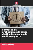 Formação de profissionais de saúde destinados a zonas de conflito e guerra (Portuguese Edition) 6206830861 Book Cover