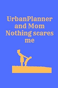 Urban Planner and Mom Nothing Scares Me in Gold Letters : Best Notebook/journal (120 Pages, 6 X 9 Inches) As a Perfect Gift for Any Occasion