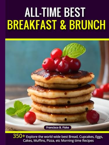 All-Time Best Breakfast & Brunch: 350+ Explore the world wide