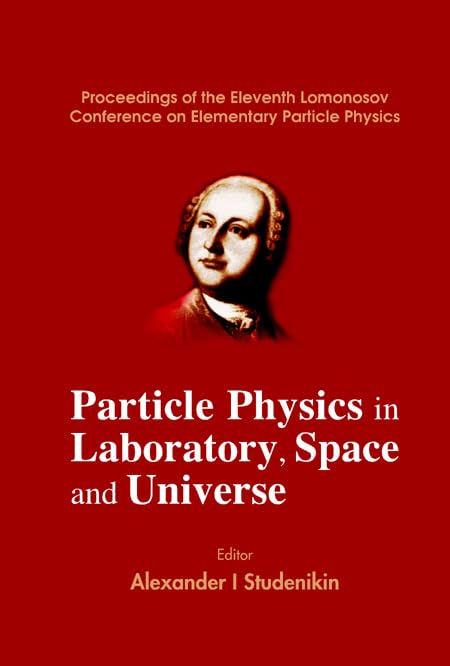 PARTICLE PHYSICS IN LABORATORY, SPACE AND UNIVERSE - PROCEEDINGS OF THE ELEVENTH LOMONOSOV CONFERENCE ON ELEMENTARY PARTICLE PHYSICS