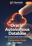 Oracle Autonomous Database: Easy and Understandable Guide for Beginners - Companion Guide: First Edition - 2023