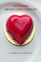 Los Platos Hechos con Coraz?n : Cuaderno de Recetas de Cocina 1672378133 Book Cover