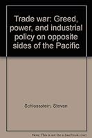 Trade war: Greed, power, and industrial policy on opposite sides of the Pacific 0865531048 Book Cover