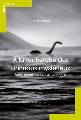 Télécharger A la recherche des animaux mystérieux : Idées reçues sur la cryptozoologie livre En ligne