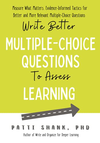 Write Better Multiple-Choice Questions to Assess Learning: Measure What Mattersâ€” Evidence-Informed Tactics for Multiple-Choice Questions