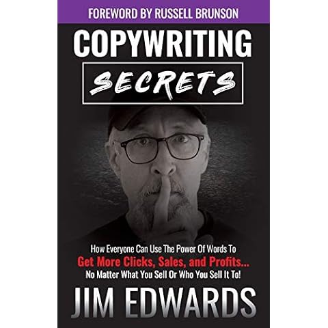 Copywriting Secrets: How Everyone Can Use The Power Of Words To Get More Clicks, Sales and Profits . . . No Matter What You Sell Or Who You Sell It To! Cover