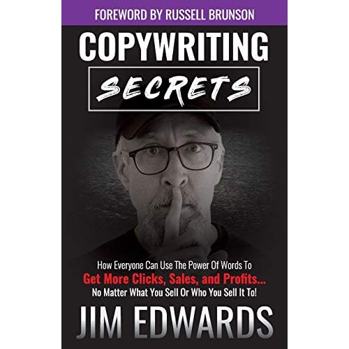 Copywriting Secrets: How Everyone Can Use The Power Of Words To Get More Clicks, Sales and Profits . . . No Matter What You Sell Or Who You Sell It To!
